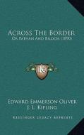 Across the Border: Or Pathan and Biloch (1890) di Edward Emmerson Oliver edito da Kessinger Publishing