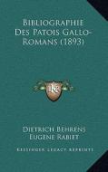 Bibliographie Des Patois Gallo-Romans (1893) di Dietrich Behrens edito da Kessinger Publishing