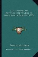 Amsterdamsche Buitensingel Nevens de Omleggende Dorpen (1723) di Daniel Willinks edito da Kessinger Publishing