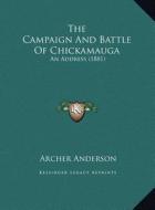 The Campaign and Battle of Chickamauga: An Address (1881) di Archer Anderson edito da Kessinger Publishing