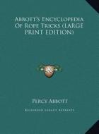 Abbott's Encyclopedia of Rope Tricks di Percy Abbott edito da Kessinger Publishing