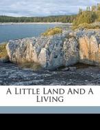 A Little Land And A Living di Bolton Hall edito da Nabu Press