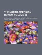 The North American Review Volume 36 di Jared Sparks edito da Rarebooksclub.com