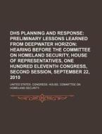 Preliminary Lessons Learned From Deepwater Horizon: Hearing Before The Committee On Homeland Security di United States Congressional House, United States Congress House, Henry William Fuller edito da General Books Llc