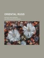Oriental Rugs; Antique and Modern di Walter Augustus Hawley edito da Rarebooksclub.com