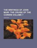 The Writings of John Muir Volume 7; The Cruise of the Corwin di John Muir edito da Rarebooksclub.com
