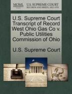 U.s. Supreme Court Transcript Of Record West Ohio Gas Co V. Public Utilities Commission Of Ohio edito da Gale, U.s. Supreme Court Records
