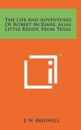 The Life and Adventures of Robert McKimie, Alias Little Reddy, from Texas edito da Literary Licensing, LLC