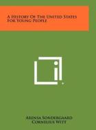 A History of the United States for Young People di Arensa Sondergaard, Cornelius Witt edito da Literary Licensing, LLC