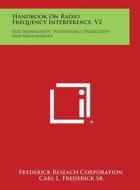 Handbook on Radio Frequency Interference, V2: Electromagnetic Interference Prediction and Measurement di Frederick Research Corp edito da Literary Licensing, LLC