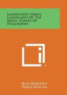 Landscaped Tables, Landscapes of the Mind, Stones of Philosophy di Jean Dubuffet edito da Literary Licensing, LLC