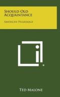 Should Old Acquaintance: American Pilgrimage di Ted Malone edito da Literary Licensing, LLC