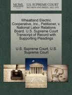 Wheatland Electric Cooperative, Inc., Petitioner, V. National Labor Relations Board. U.s. Supreme Court Transcript Of Record With Supporting Pleadings edito da Gale, U.s. Supreme Court Records