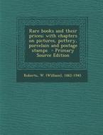 Rare Books and Their Prices; With Chapters on Pictures, Pottery, Porcelain and Postage Stamps edito da Nabu Press