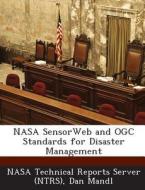 Nasa Sensorweb And Ogc Standards For Disaster Management di Dan Mandl edito da Bibliogov
