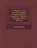 A Digest of the Laws of England Respecting Real Property, Volume 1 di Anonymous edito da Nabu Press