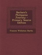Barbara's Philippine Journey di Frances Williston Burks edito da Nabu Press