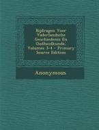 Bijdragen Voor Vaderlandsche Geschiedenis En Oudheidkunde, Volumes 3-4 - Primary Source Edition di Anonymous edito da Nabu Press