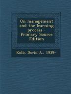 On Management and the Learning Process di David a. Kolb edito da Nabu Press
