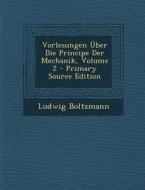 Vorlesungen Uber Die Principe Der Mechanik, Volume 2 di Ludwig Boltzmann edito da Nabu Press