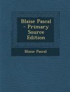 Blaise Pascal di Blaise Pascal edito da Nabu Press