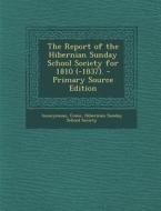 The Report of the Hibernian Sunday School Society for 1810 (-1837). - Primary Source Edition di Anonymous, Come edito da Nabu Press