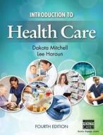 Introduction to Health Care di Dakota Mitchell, Lee Haroun edito da Cengage Learning, Inc