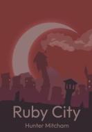 Ruby City di Hunter Mitcham edito da Lulu.com
