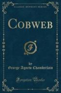Cobweb (classic Reprint) di George Agnew Chamberlain edito da Forgotten Books