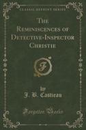 The Reminiscences Of Detective-inspector Christie (classic Reprint) di J B Castieau edito da Forgotten Books