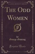 The Odd Women (classic Reprint) di George Gissing edito da Forgotten Books