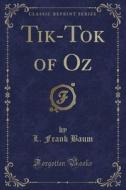 Tik-tok Of Oz (classic Reprint) di L Frank Baum edito da Forgotten Books