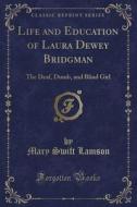 Life And Education Of Laura Dewey Bridgman di Mary Swift Lamson edito da Forgotten Books