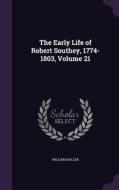 The Early Life Of Robert Southey, 1774-1803, Volume 21 di William Haller edito da Palala Press