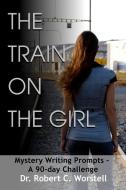 The Train on the Girl di Robert C. Worstell edito da Lulu.com