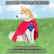 Banner The Super Dog di Koyote edito da Lulu.com