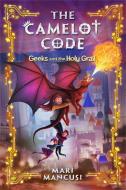 The Camelot Code: Geeks and the Holy Grail di Mari Mancusi edito da DISNEY-HYPERION