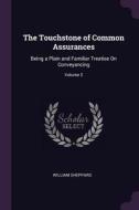 The Touchstone of Common Assurances: Being a Plain and Familiar Treatise on Conveyancing; Volume 2 di William Sheppard edito da CHIZINE PUBN
