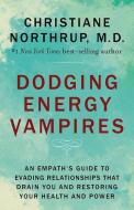 Dodging Energy Vampires di Dr. Christiane Northrup, Christiane Northrup edito da Hay House Inc