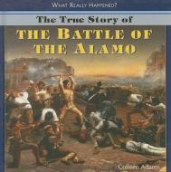 The True Story of the Battle of the Alamo di Colleen Adams edito da PowerKids Press