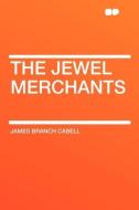 The Jewel Merchants di James Branch Cabell edito da HardPress Publishing