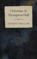 Christmas at Thompson Hall di Anthony Ed Trollope edito da Carruthers Press