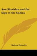 Ann Sheridan And The Sign Of The Sphinx di Kathryn Heisenfelt edito da Kessinger Publishing Co