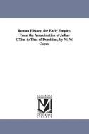 Roman History. the Early Empire, from the Assassination of Julius Cusar to That of Domitian; By W. W. Capes. di William Wolfe Capes edito da UNIV OF MICHIGAN PR
