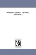 The Spirit of Prophecy ... by Ellen G. White Avol. 1 di Ellen Gould Harmon White edito da UNIV OF MICHIGAN PR