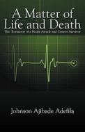 A Matter Of Life And Death di Johnson Ajibade Adefila edito da Outskirts Press