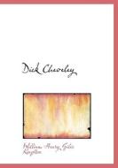 Dick Cheveley di William Henry Giles Kingston edito da BiblioLife