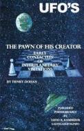 The Pawn of His Creator: Early Contactee's of Interplanetary Visitations di Henry Dohan edito da Createspace