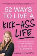 52 Ways to Live a Kick-Ass Life di Andrea Owen edito da Adams Media Corporation