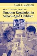 Practitioner's Guide to Emotion Regulation in School-Aged Children di Gayle L. Macklem edito da Springer US